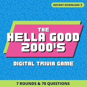 May include: A digital trivia game titled "The Hella Good 2000's" with a pink and green design. The text "Digital Trivia Game" and "7 Rounds & 70 Questions" are also displayed. The background is blue with a wavy pattern.