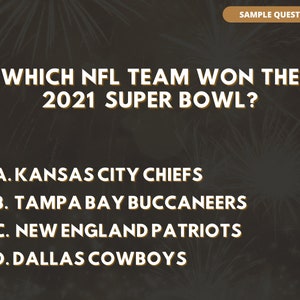 May include: A trivia question with a gold background and fireworks in the background. The question asks which NFL team won the 2021 Super Bowl. The answer choices are: A. Kansas City Chiefs, B. Tampa Bay Buccaneers, C. New England Patriots, and D. Dallas Cowboys.