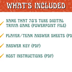 May include: An image with the text "WHAT'S INCLUDED" at the top. Below, the text lists the contents: "NAME THAT 70'S TUNE DIGITAL TRIVIA GAME (POWERPOINT FILE)", "PLAYER/TEAM ANSWER SHEETS (PDF)", "ANSWER KEY (PDF)", and "HOST INSTRUCTIONS (PDF)".