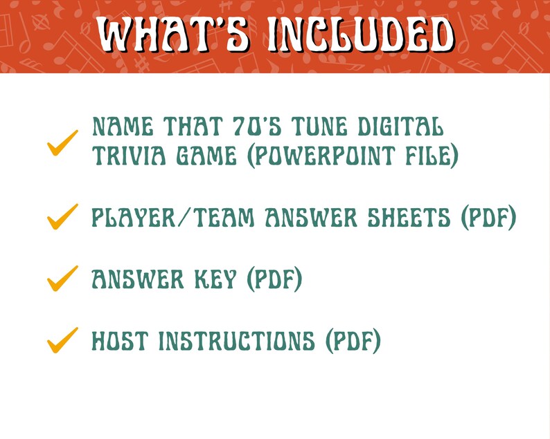 May include: An image with the text "WHAT'S INCLUDED" at the top. Below, the text lists the contents: "NAME THAT 70'S TUNE DIGITAL TRIVIA GAME (POWERPOINT FILE)", "PLAYER/TEAM ANSWER SHEETS (PDF)", "ANSWER KEY (PDF)", and "HOST INSTRUCTIONS (PDF)".