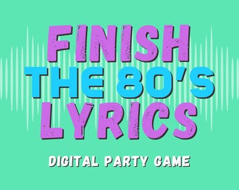 May include: A digital party game graphic titled FINISH THE 80'S LYRICS in purple and blue text on a mint green background with a sound wave pattern. The top right corner says INSTANT DOWNLOAD and the bottom text reads 5 ROUNDS & 40 SONGS.