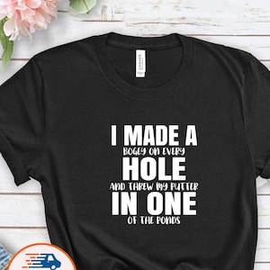 I Made A Hole In One Shirt, Golf Tshirt, Golf Lover T-shirt, Golfer Tee, Funny Golf Shirt, Sport Tshirt, Disc Golf T-shirt, Gift for Golfer