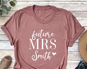 Future Mrs Shirt, Custom Future Mrs Shirt, Bride Gift, Engagement Gift, Fiance Shirt, Bachelorette Party Shirt, Wedding Gift, Customize Tee