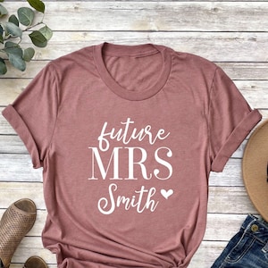 Future Mrs Shirt, Custom Future Mrs Shirt, Bride Gift, Engagement Gift, Fiance Shirt, Bachelorette Party Shirt, Wedding Gift, Customize Tee