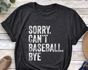 Sorry Can't Baseball Bye Shirt, Funny Baseball Player Gift, Funny Baseball Shirt, Baseball Life Gift, Baseball Mom Tee, Baseball Sports Tee