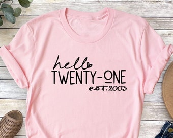 Hello Twenty-One T-Shirt: 21st Birthday Gift, Est. 2003