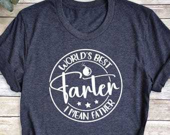 World's Best Farter I Mean Father T-Shirt, Funny Father's Day Gift, Husband Shirt, Humor Gift for Men, Funny Dad Shirt, Father Shirt