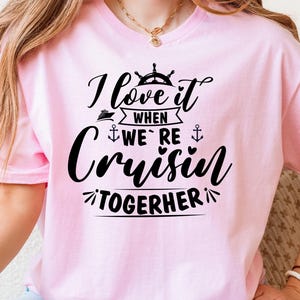 I Love it When We're Cruisin Together T-Shirt, Family Cruise Shirt, Vacation Shirts, Cruise shirts, Family cruise, Friends Cruise Ship Tee