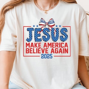 Make America Believe Again Shirt, Jesus Shirt, 4th of July America Shirt, Independence Day Tee, Patriotic Shirt, God Bless America Shirt