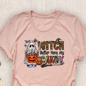 Witch Better Have My Candy T-Shirt, Halloween Trick or Treat, Women Witch Shirt, Girlfriend Gift, Witch Candy Tee, Halloween Witch Shirt