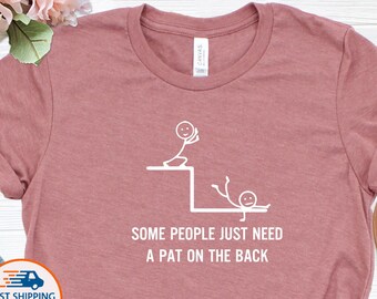 Funny Sarcastic T-Shirt, Some People Need a Pat