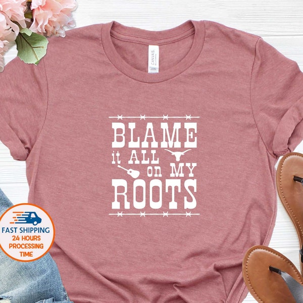 Blame İt All On My Roots Shirt, Country Tshirt, Cowgirl T-shirt, Cowboy Shirt, Rodeo Tee, Garth Brooks Tshirt, Desert Shirt, Beth Dutton Tee