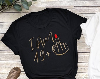 I Am 49 Middle Finger Shirt, 50th Birthday Gifts for Women Tshirt, Custom Birthday T-shirt, I Am Plus Shirt, 50th Birthday Party Tee for Mom