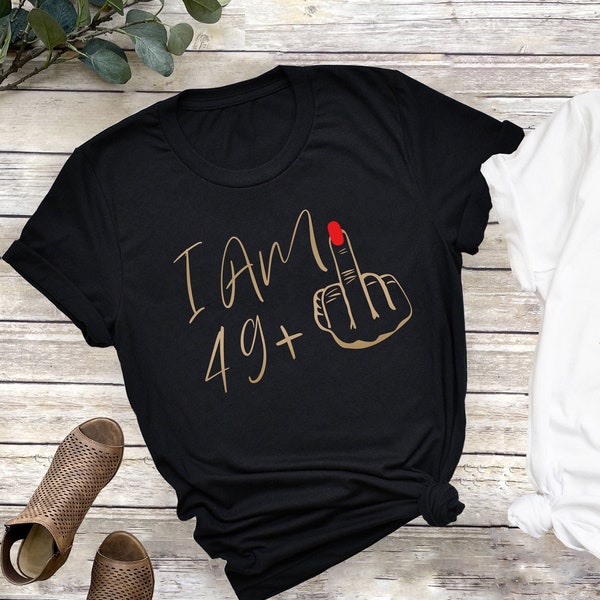 I Am 49 Middle Finger Shirt, 50th Birthday Gifts for Women Tshirt, Custom Birthday T-shirt, I Am Plus Shirt, 50th Birthday Party Tee for Mom