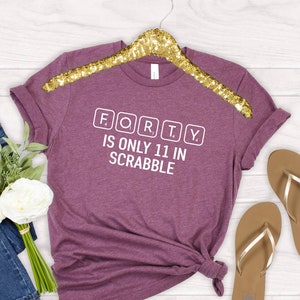 Funny 40th Birthday T-Shirt, 40 Is Only 11 In Scrabble Shirt, Birthday Party Tees, Dad Birthday Gift, Gift For Her, Dad Tops,Gifts For Women