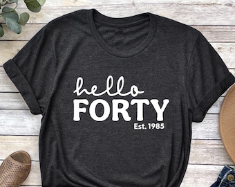 Hello Forty Est. 1985 T-Shirt: 40th Birthday Unisex Tee
