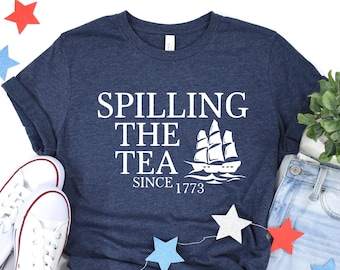 Spilling The Tea Since 1773 T-Shirt: Funny 4th of July Graphic Tee