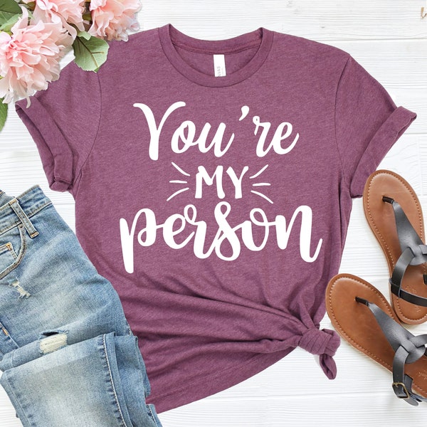 You Are My Person Shirt - You're My Person T-shirt - Women Shirt - Best Friend Shirt - Christmas Gift - Gift For Her - Best Friend Shirt