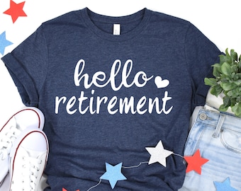 Hello Retirement T-Shirt: Funny Retired Gift Tee