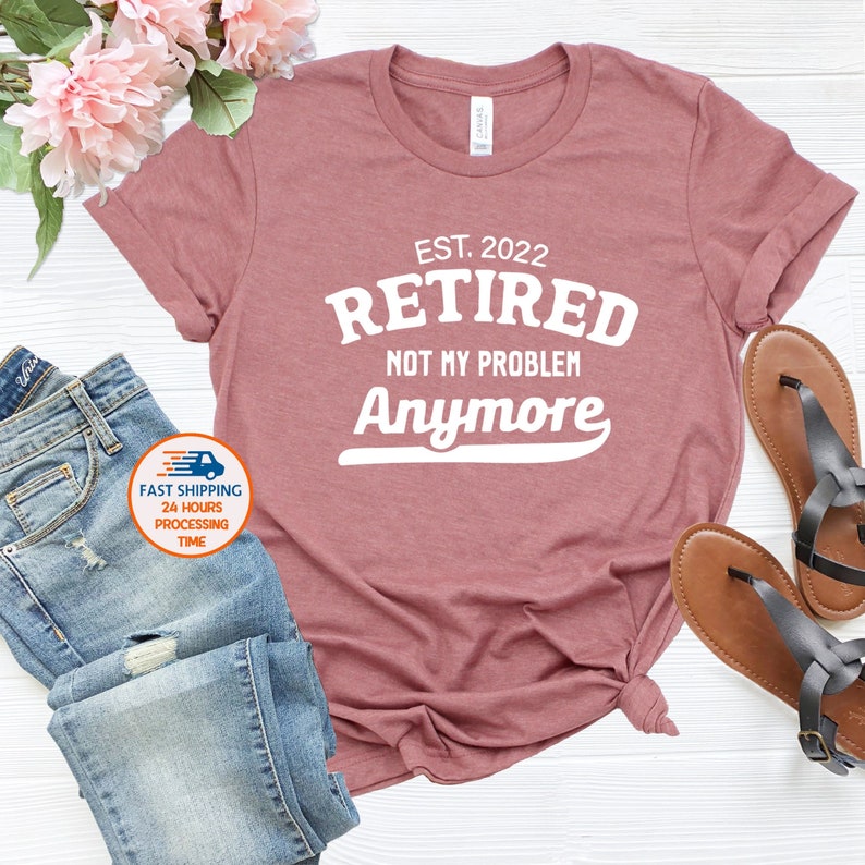 Retired 2022 Not My Problem Anymore T-Shirts, Custom Retirement Shirts, Retirement Gifts for Women, Teacher Retirement Party Tops, Est 2021 
