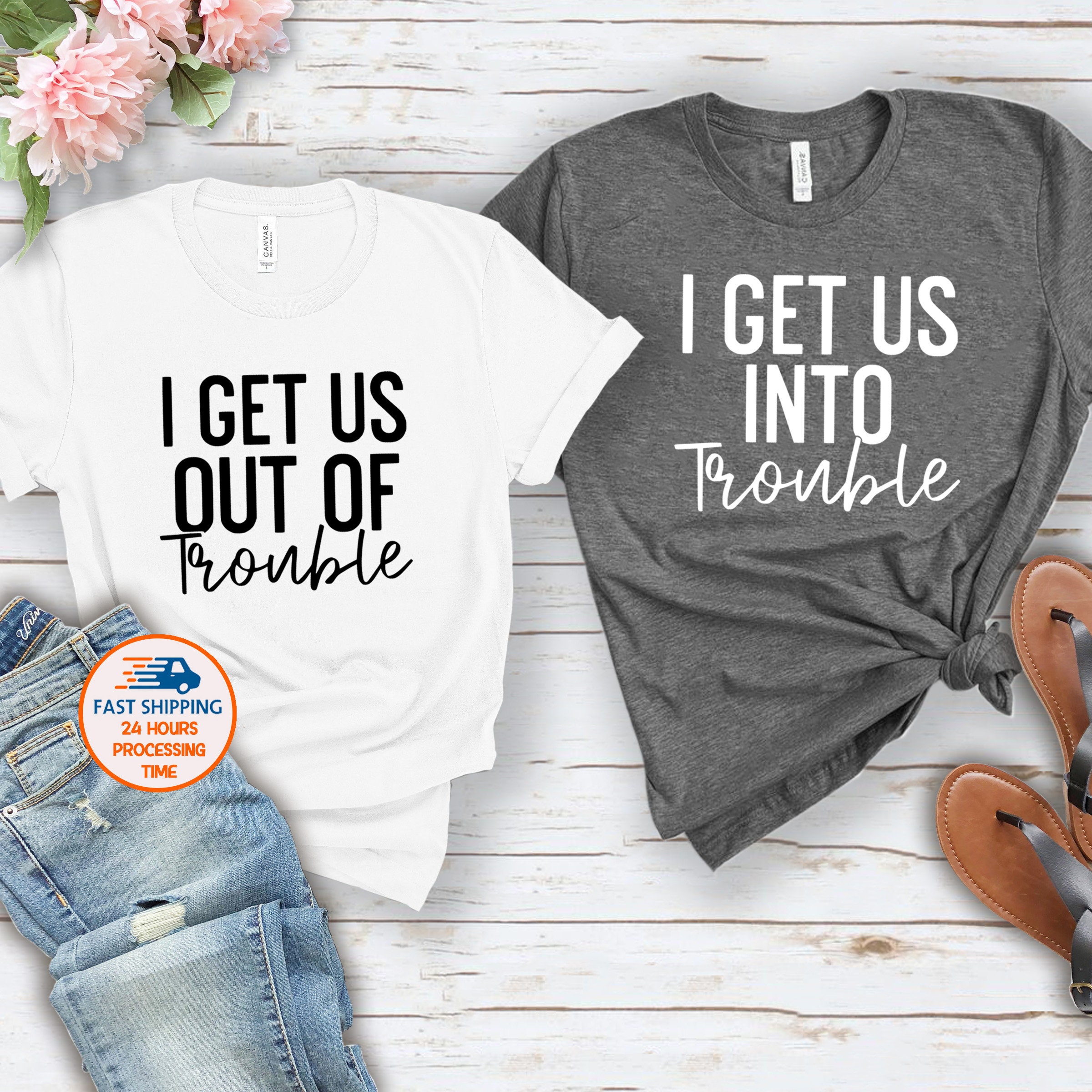 I Get Us Into Trouble I Get Us Out Of Trouble Shirt Cute BFF -  Portugal