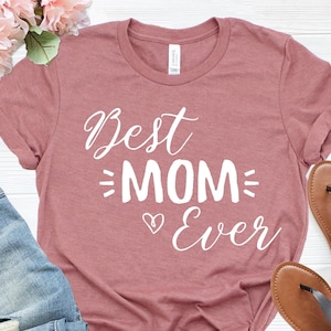 Best Mom Ever Shirt, Mom Shirt, Best Mom Shirt, Gift for Mom, Gift for Her, Mothers Day, Wife Shirt, World&#39;s Best Mom Shirt, Best Mom Tee