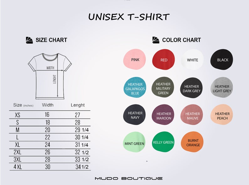 May include: Unisex t-shirt size chart with measurements in inches and color chart with 15 color options.  The color options include pink, red, white, black, heather Galapagos blue, heather military green, heather dark grey, heather light grey, heather navy, heather maroon, heather mauve, heather peach, mint green, kelly green, and burnt orange.