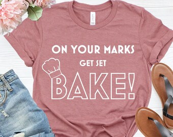 On Your Marks Get Set Bake T-Shirt: Funny Baker Gift