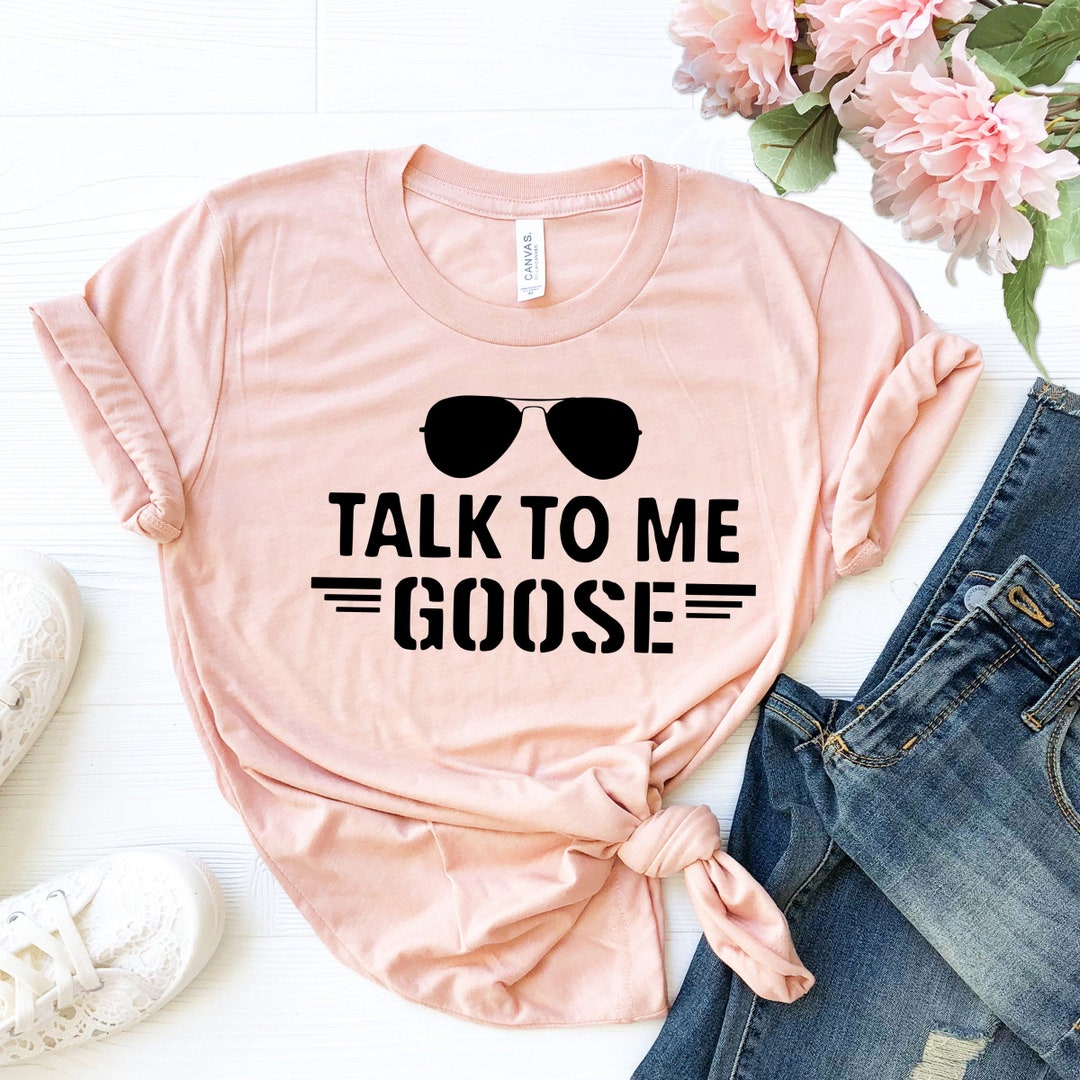 Talk to Me Goose Tshirt, Sunglasses Tees, Top Gun Shirt, Funny Graphic Unisex Sarcasm Shirt