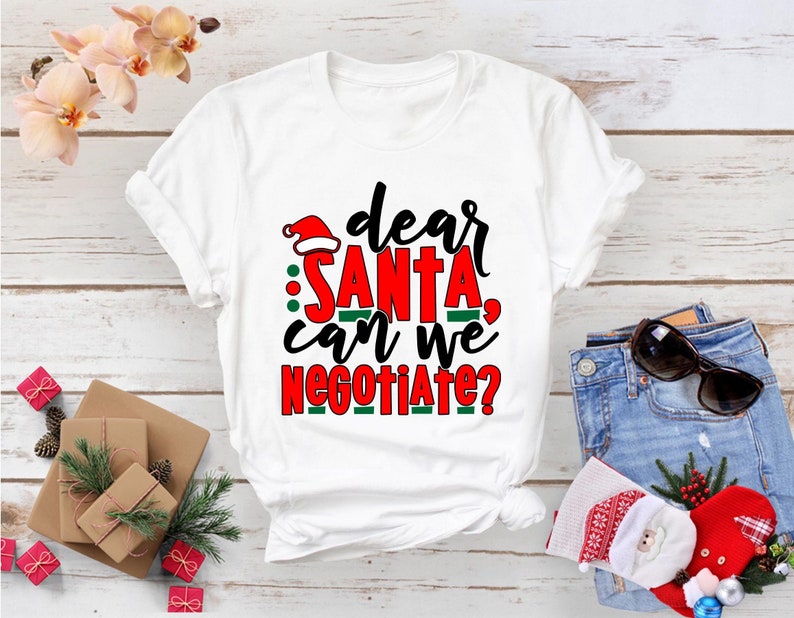 Dear Santa Can We Negotiate Tshirt, Christmas Gift Shirts, Funny