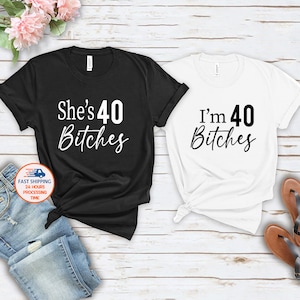 40th Birthday Matching Shirt: "I'm 40 Bitches" Unisex Outfit
