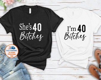 40th Birthday Matching Shirt: "I'm 40 Bitches" Unisex Outfit