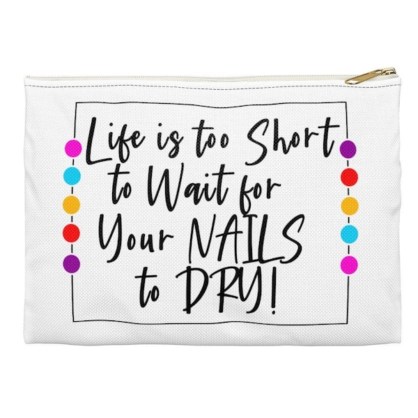 Life is too SHORT to Wait for Your NAILS to DRY Product Sample Vendor Cosmetic Marketing Advertising Accessory Zipper Pouch Bag