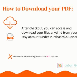 Peut inclure: Un graphique informatif avec le texte orange How to Download your PDF, une ic&ocirc;ne de nuage de t&eacute;l&eacute;chargement et une ic&ocirc;ne de fichier PDF. Il indique que les fichiers sont accessibles via Purchases & Reviews. Foundation Paper Piecing instructions NOT Included.