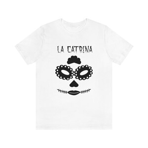 LA CATRINA  Unisex tshirt, dia de muertos altar, dia de muertos shirt, dia de los muertos decor, day of the dead, sugar skull, papel picado
