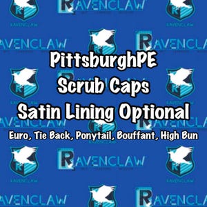 May include: A blue fabric featuring a repeating pattern of white raven silhouettes and the text RAVENCLAW WIT LEARNING WISDOM. Overlaid text reads PittsburghPE Scrub Caps, Satin Lining Optional, Euro, Tie Back, Ponytail, Bouffant, High Bun.