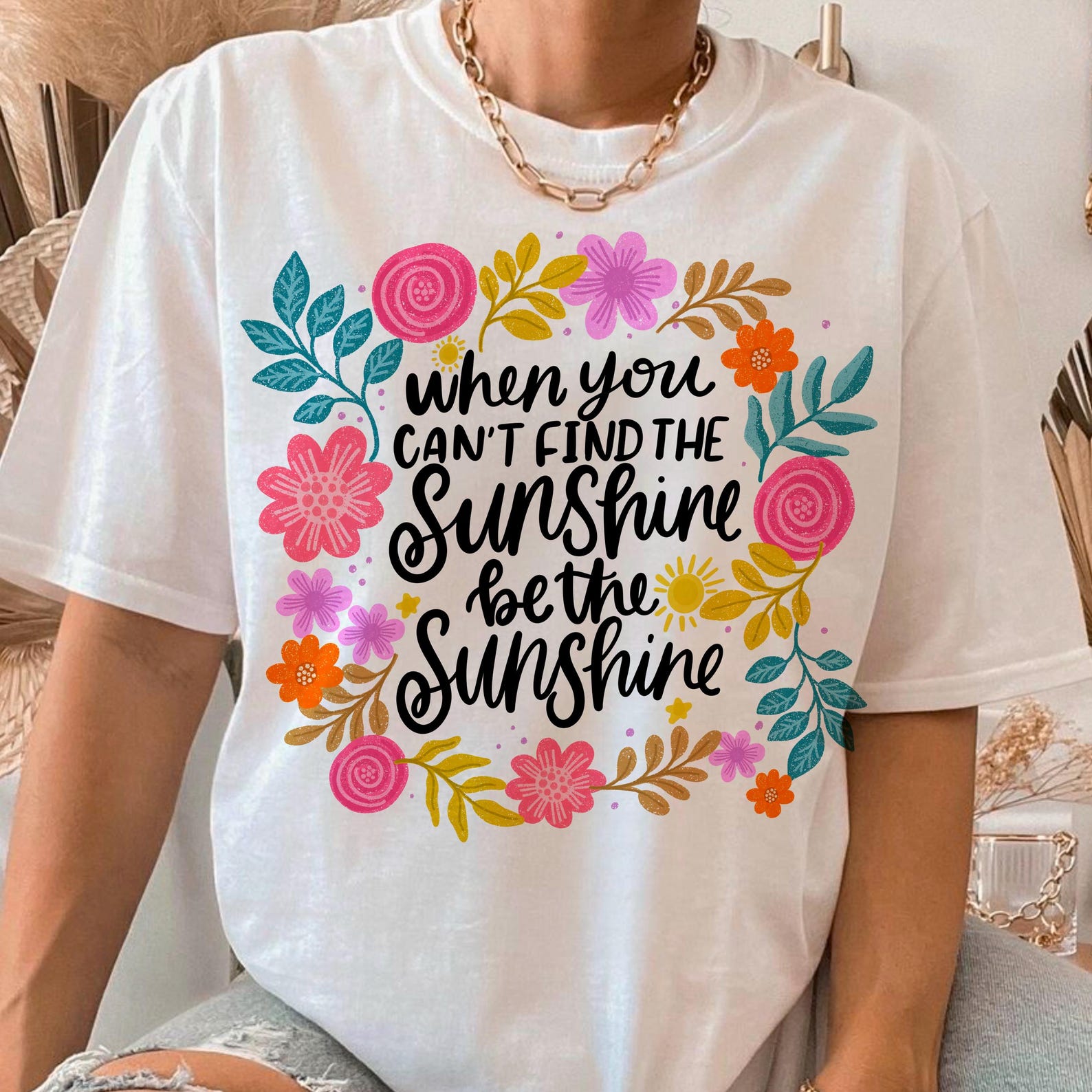 When You Can’t Find the Sunshine Be the Sunshine DTF PNG | Floral ...