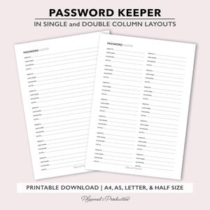 May include: Two white password keeper printable sheets with single and double column layouts. The sheets have lines for website, username, password, and notes. The text "PASSWORD KEEPER" is at the top. The bottom text reads "PRINTABLE DOWNLOAD | A4, A5, LETTER, & HALF SIZE".