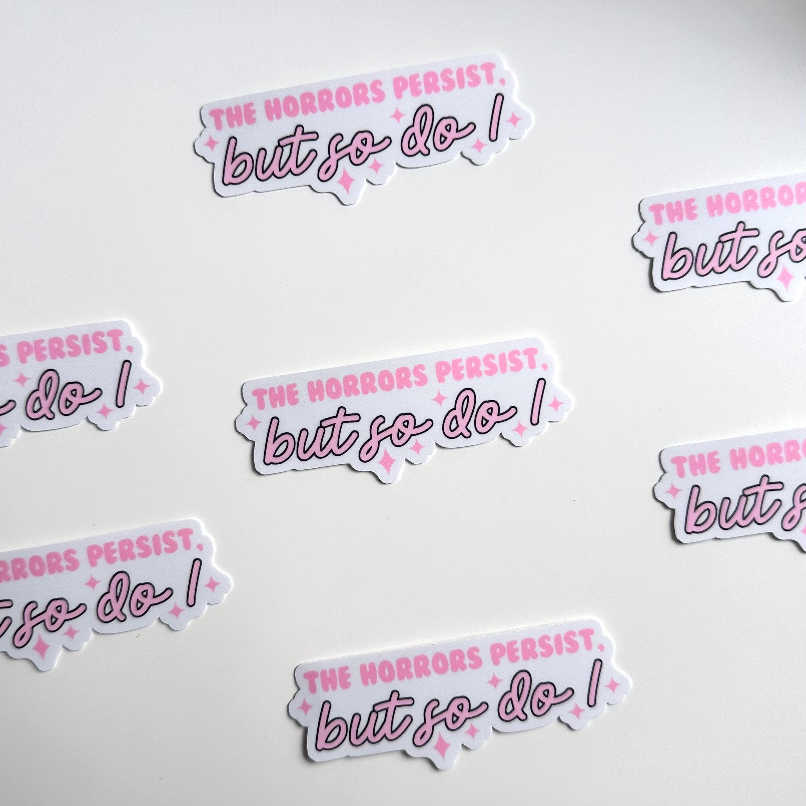The Horrors Persist but so Do I Sticker | Water Resistant Motivational ...