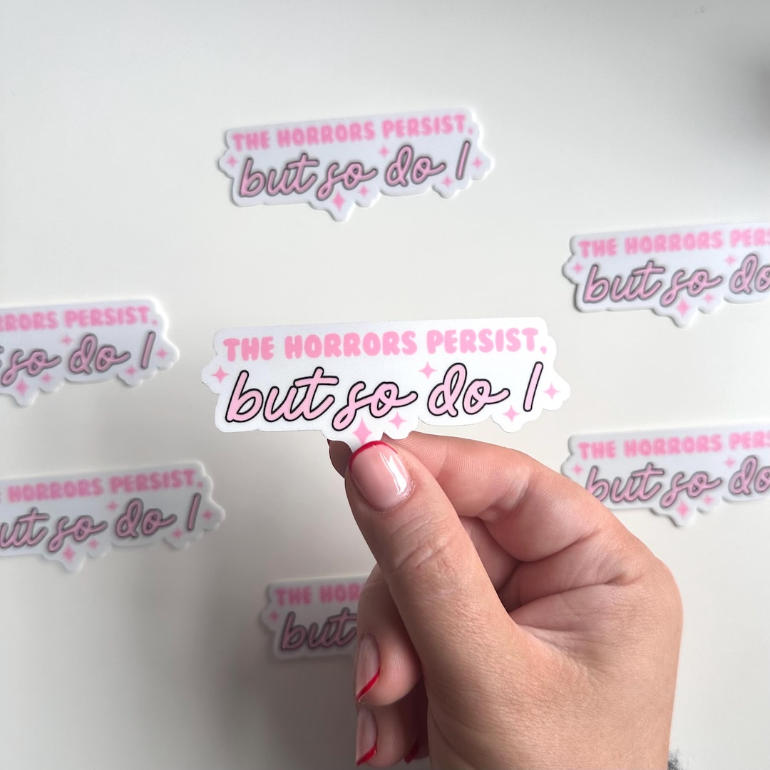 The Horrors Persist but so Do I Sticker | Water Resistant Motivational ...