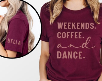 Custom Dance Mom Shirt, Personalized Dance Shirt, Weekends Coffee Dance Hoodie, Dance Aunt Sweatshirt, Dance Mom Life, Dance Mom Gifts