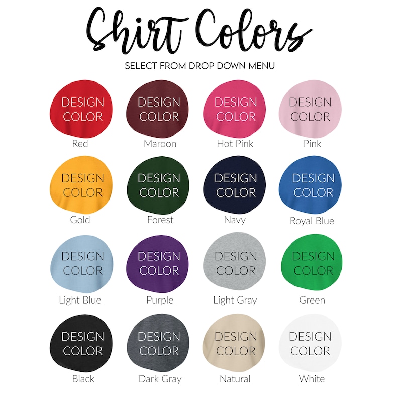 May include: A chart showing 16 different shirt colors with the text "Design Color" above each color swatch. The colors are: Red, Maroon, Hot Pink, Pink, Gold, Forest, Navy, Royal Blue, Light Blue, Purple, Light Gray, Green, Black, Dark Gray, Natural, and White.