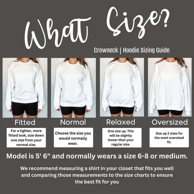 May include: A guide to choosing the right size for a crewneck or hoodie. The guide shows four different fits: fitted, normal, relaxed, and oversized. The model is 5'6" and normally wears a size 6-8 or medium. The guide recommends measuring a shirt in your closet that fits you well and comparing those measurements to the size charts to ensure the best fit.