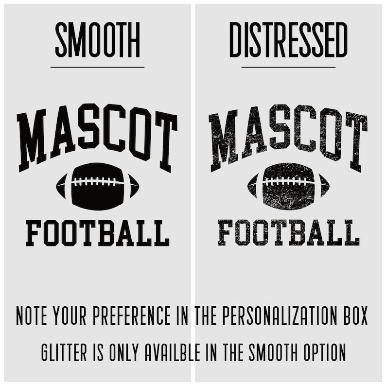 Pu&ograve; includere: Un design grafico con le parole "SMOOTH" e "DISTRESSED" sopra due versioni di "MASCOT FOOTBALL" con una grafica di football. Il testo sottostante recita "NOTE YOUR PREFERENCE IN THE PERSONALIZATION BOX" e "GLITTER IS ONLY AVAILBLE IN THE SMOOTH OPTION."