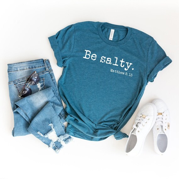 Be Salty Shirt, Matthew 5:13, Christian Shirts for Women, Bible Verse Apparel, Spiritual Gifts for Her, Salt of the Earth Gift Ideas