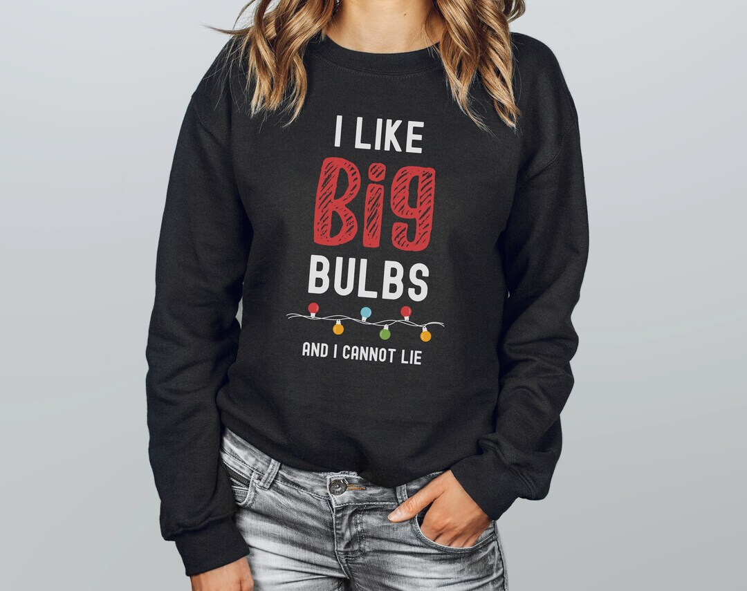 I Like Big Bulbs Sweatshirt