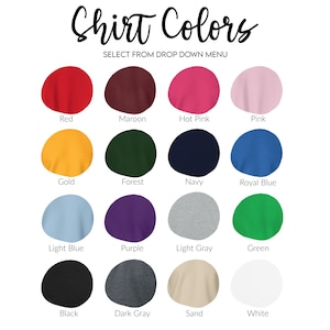 May include: A chart showing 16 different shirt colors. The colors are: red, maroon, hot pink, pink, gold, forest, navy, royal blue, light blue, purple, light gray, green, black, dark gray, sand, and white.