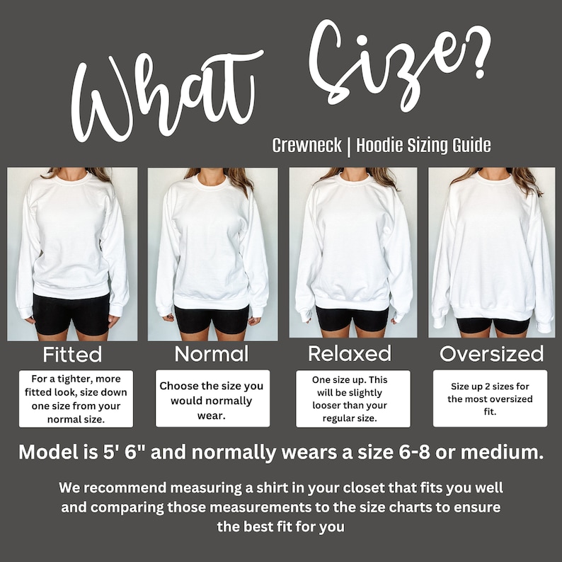 May include: A guide to choosing the right size for a crewneck or hoodie. The guide shows four different fits: fitted, normal, relaxed, and oversized. The model is 5'6" and normally wears a size 6-8 or medium. The guide recommends measuring a shirt in your closet that fits you well and comparing those measurements to the size charts to ensure the best fit.