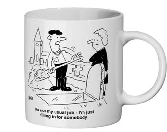 Gravedigger Filling In For Somebody - Ceramic Mug 11oz