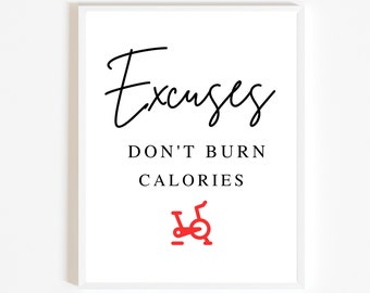 May include: White framed motivational poster with black text that reads "Excuses don't burn calories" and a red silhouette of a stationary bike.
